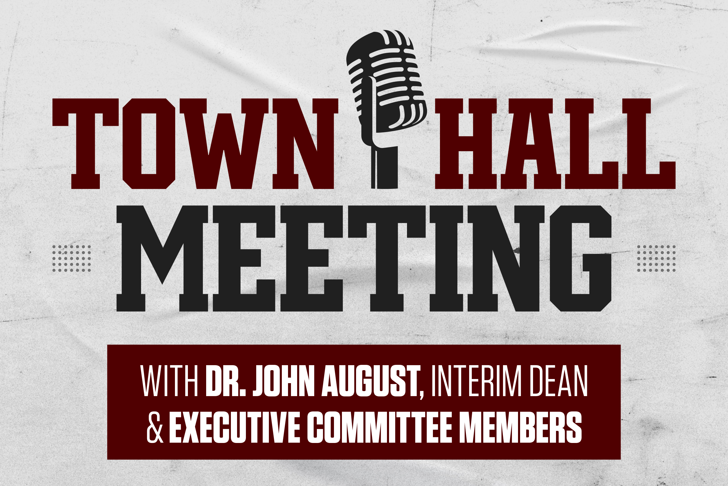 Town Hall meeting with Dr. John August, interin dean, and executive committee members